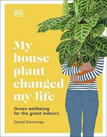 My House Plant Changed My Life: Grönt välbefinnande för det fantastiska inomhus