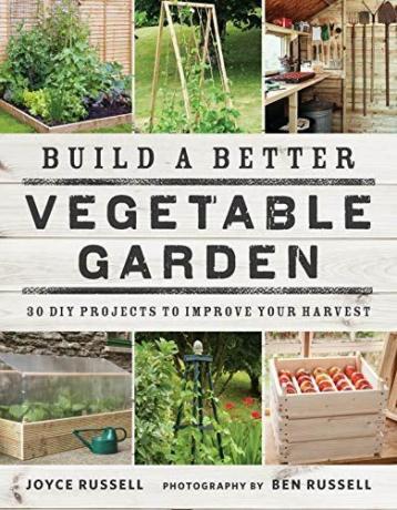 Bygg en bättre grönsaksträdgård: 30 DIY-projekt för att förbättra din skörd